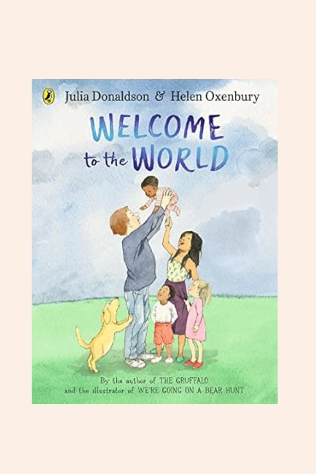 Welcome To The World (Puffin) Julia Donaldson & Helen Oxenbury